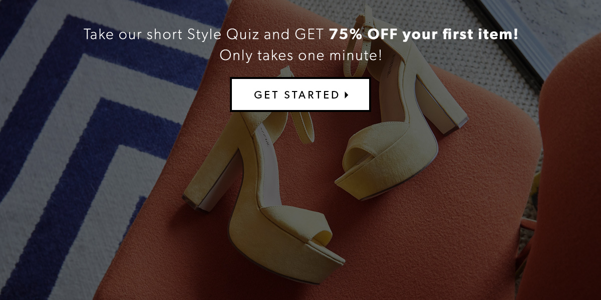 Take our short Style Quiz and GET 75% OFF your first item!
Only takes one minute!