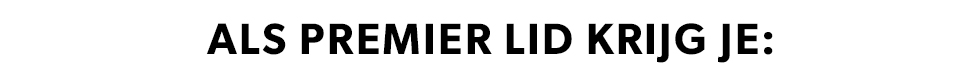 Als Premier lid krijg je: